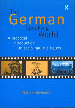 The German-Speaking World: A Practical Introduction to Sociolinguistic Issues de Patrick Stevenson