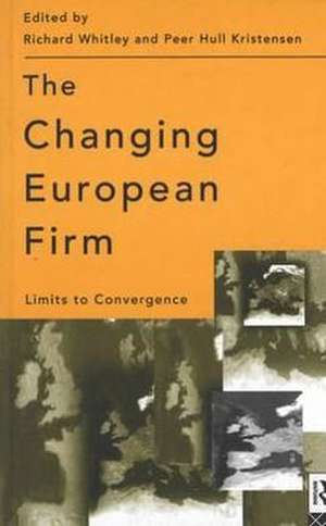 The Changing European Firm: Limits to Convergence de Peer Hull Kristensen