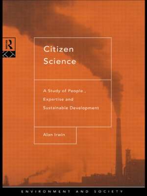 Citizen Science: A Study of People, Expertise and Sustainable Development de Alan Irwin