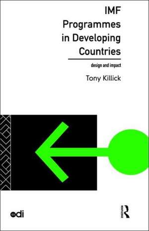 IMF Programmes in Developing Countries: Design and Impact de Tony Killick