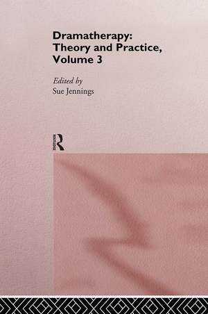 Dramatherapy: Theory and Practice, Volume 3 de Sue Jennings