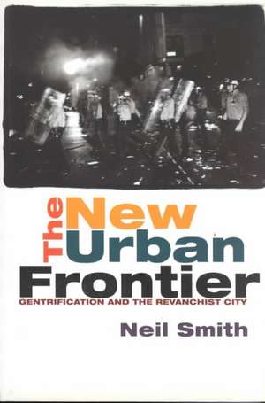 The New Urban Frontier: Gentrification and the Revanchist City de Neil Smith