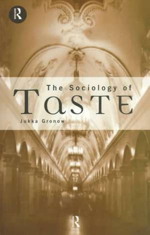 The Sociology Of Taste de Jukka Gronow