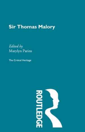 Sir Thomas Malory: The Critical Heritage de Marylyn Parins