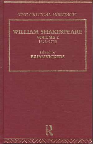 William Shakespeare: The Critical Heritage Volume 2 1693-1733 de Brian Vickers