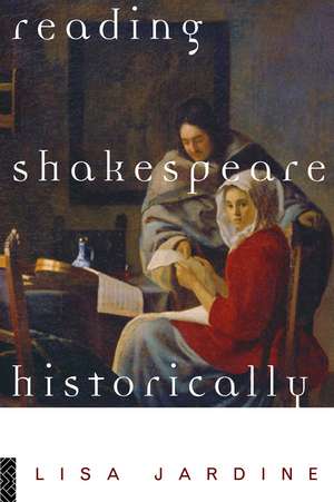 Reading Shakespeare Historically de Lisa Jardine