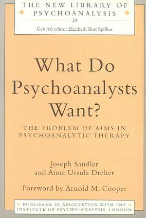 What Do Psychoanalysts Want?: The Problem of Aims in Psychoanalytic Therapy de Anna Ursula Dreher