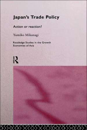 Japan's Trade Policy: Action or Reaction? de Yumiko Mikanagi