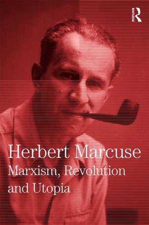 Marxism, Revolution and Utopia: Collected Papers of Herbert Marcuse, Volume 6 de Herbert Marcuse