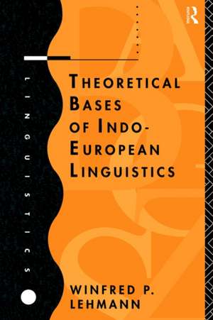 Theoretical Bases of Indo-European Linguistics de Winfred P. Lehmann