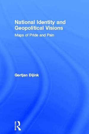 National Identity and Geopolitical Visions: Maps of Pride and Pain de Gertjan Dijink