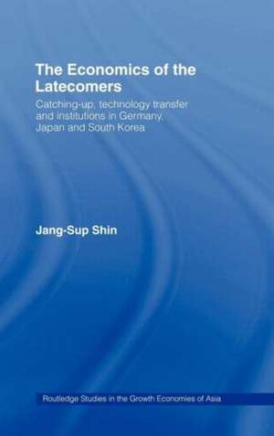 The Economics of the Latecomers: Catching-Up, Technology Transfer and Institutions in Germany, Japan and South Korea de Jang-Sup Shin