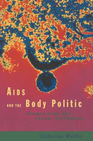 AIDS and the Body Politic: Biomedicine and Sexual Difference de Catherine Waldby