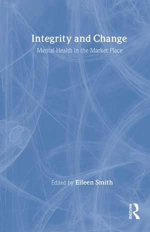 Integrity and Change: Mental Health in the Market Place de Eileen Smith