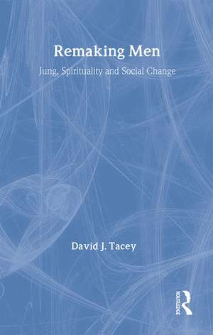 Remaking Men: Jung, Spirituality and Social Change de David Tacey