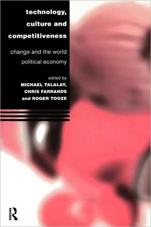 Technology, Culture and Competitiveness: Change and the World Political Economy de Christopher Farrands