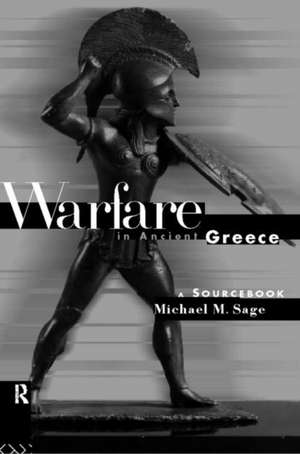 Warfare in Ancient Greece: A Sourcebook de Michael Sage