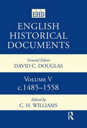 English Historical Documents: Volume 5 1485-1558 de C.H. Williams