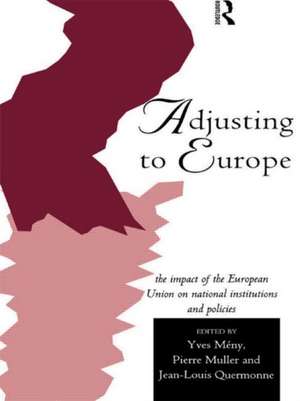 Adjusting to Europe: The Impact of the European Union on National Institutions and Policies de Yves Meny