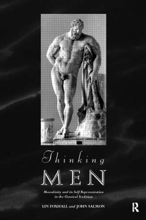 Thinking Men: Masculinity and its Self-Representation in the Classical Tradition de Lin Foxhall