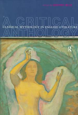 Classical Mythology in English Literature: A Critical Anthology de Geoffrey Miles