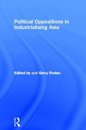 Political Oppositions in Industrialising Asia de Garry Rodan