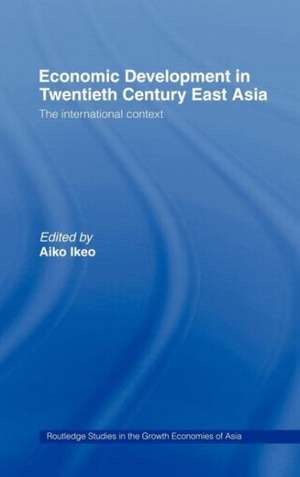 Economic Development in Twentieth-Century East Asia: The International Context de Aiko Ikeo