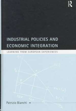 Industrial Policies and Economic Integration: Learning From European Experiences de Patrizio Bianchi