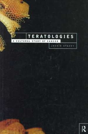 Teratologies: A Cultural Study of Cancer de Jackie Stacey