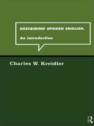 Describing Spoken English: An Introduction de Charles W. Kreidler