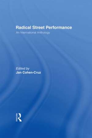 Radical Street Performance: An International Anthology de Jan Cohen-Cruz