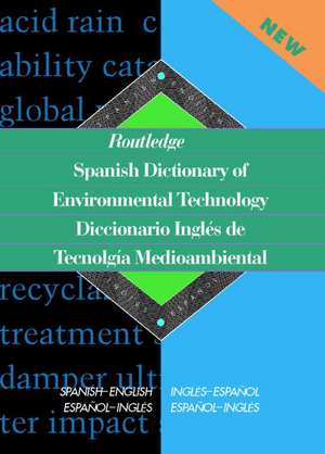 Routledge Spanish Dictionary of Environmental Technology Diccionario Ingles de Tecnologia Medioambiental: Spanish-English/English-Spanish de Miguel A. Gaspar Paricio