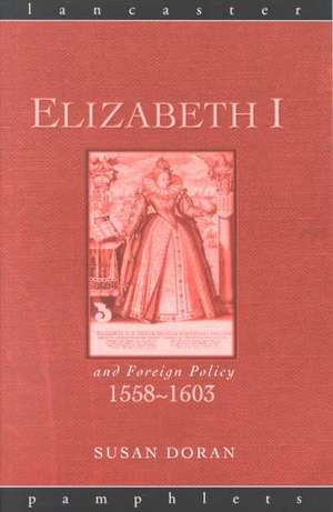 Elizabeth I and Foreign Policy, 1558-1603 de Susan Doran