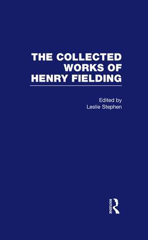 The Collected Works of Henry Fielding: Edited with a biographical essay by Leslie Stephen de Leslie Stephen