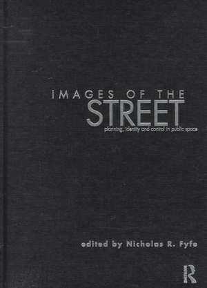 Images of the Street: Planning, Identity and Control in Public Space de Nicholas Fyfe