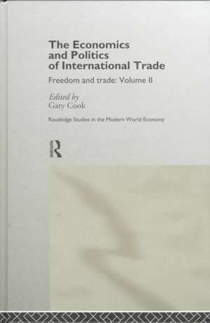 The Economics and Politics of International Trade: Freedom and Trade: Volume Two de Gary Cook