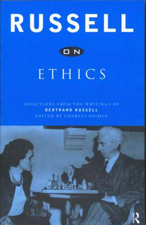 Russell on Ethics: Selections from the Writings of Bertrand Russell de Bertrand Russell