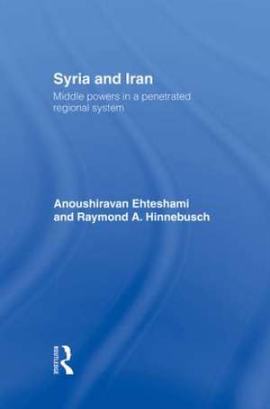 Syria and Iran: Middle Powers in a Penetrated Regional System de Anoushiravan Ehteshami