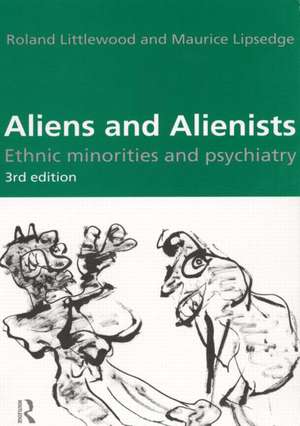 Aliens and Alienists: Ethnic Minorities and Psychiatry de Maurice Lipsedge