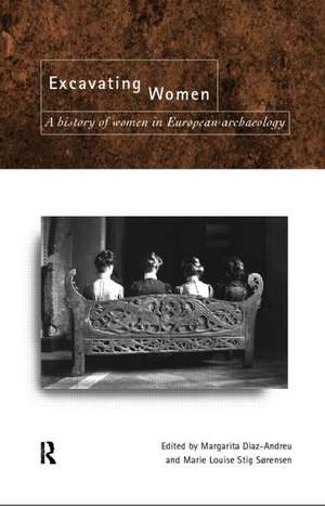 Excavating Women: A History of Women in European Archaeology de Magarita Díaz-Andreu