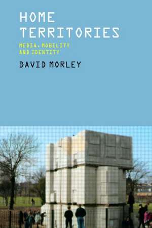 Home Territories: Media, Mobility and Identity de David Morley