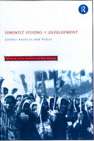 Feminist Visions of Development: Gender Analysis and Policy de Cecile Jackson