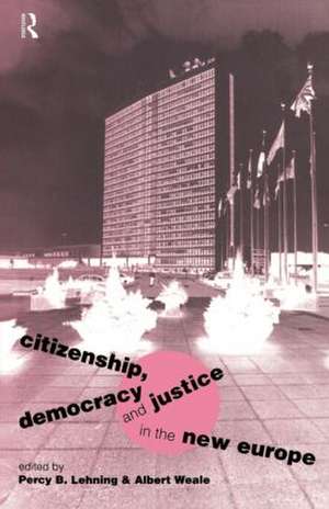 Citizenship, Democracy and Justice in the New Europe de Percy B. Lehning