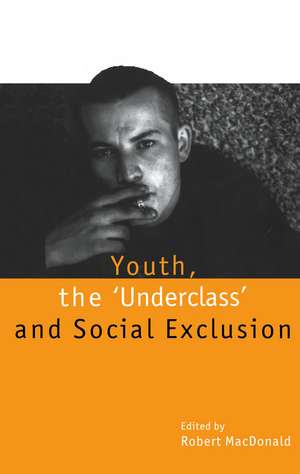 Youth, The `Underclass' and Social Exclusion de Robert MacDonald