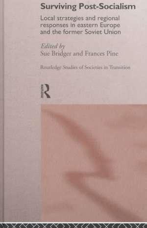 Surviving Post-Socialism: Local Strategies and Regional Responses in Eastern Europe and the Former Soviet Union de Sue Bridger