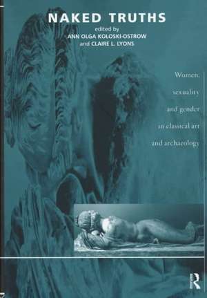 Naked Truths: Women, Sexuality and Gender in Classical Art and Archaeology de Ann O Koloski-Ostrow