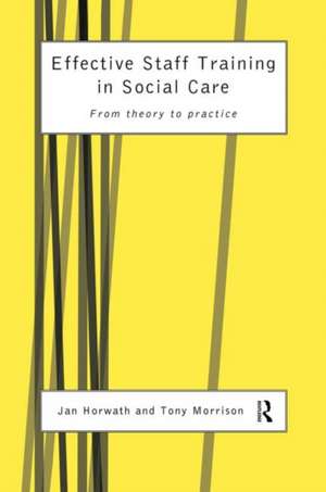 Effective Staff Training in Social Care: From Theory to Practice de Jan Horwath