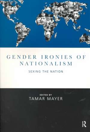 Gender Ironies of Nationalism: Sexing the Nation de Tamar Mayer