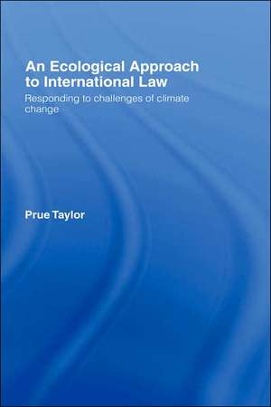 An Ecological Approach to International Law: Responding to the Challenges of Climate Change de Prue Taylor