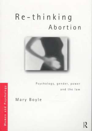 Re-thinking Abortion: Psychology, Gender and the Law de Mary Boyle